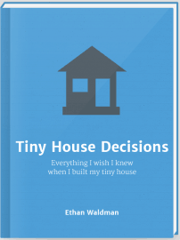 Tiny House Decisions by Ethan Waldman